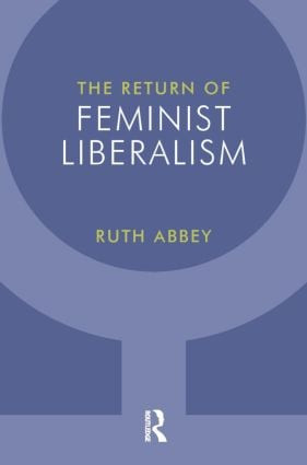 The Return of Feminist Liberalism by Ruth Abbey, 9781844652709
