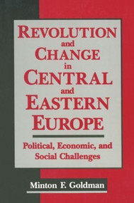 Revolution and Change in Central and Eastern Europe (Political, Economic and Social Challenges) by Andrew Goldman, 9781563247583