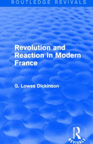 Revolution and Reaction in Modern France by G. Lowes Dickinson, 9781138958661