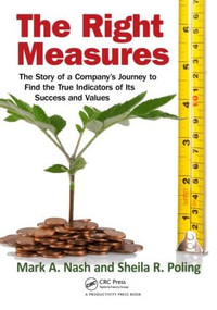 The Right Measures (The Story of a Company's Journey to Find the True Indicators of Its Success and Values) by Mark A. Nash, 9781439878651