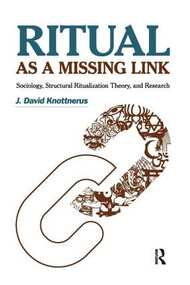 Ritual as a Missing Link (Sociology, Structural Ritualization Theory, and Research) by J. David Knottnerus, 9781594518560