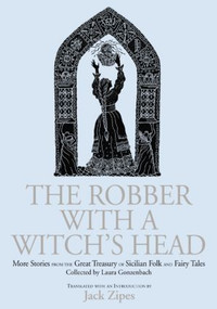 The Robber with a Witch's Head (More Stories from the Great Treasury of Sicilian Folk and Fairy Tales Collected by Laura Gonzenbach) - 9781138864528 by Jack Zipes, 9781138864528