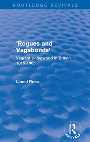 'Rogues and Vagabonds' (Vagrant Underworld in Britain 1815-1985) by Lionel Rose, 9781138950900