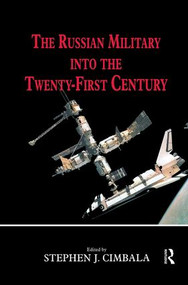 The Russian Military into the 21st Century by Stephen J. Cimbala, 9781138825475