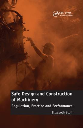 Safe Design and Construction of Machinery (Regulation, Practice and Performance) by Elizabeth Bluff, 9781138892910