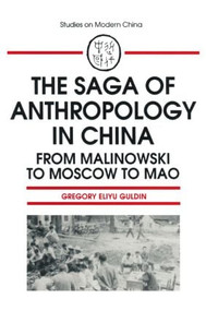 The Saga of Anthropology in China: From Malinowski to Moscow to Mao (From Malinowski to Moscow to Mao) - 9781563241864 by Gregory Guldin, 9781563241864