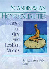 Scandinavian Homosexualities (Essays on Gay and Lesbian Studies) by Jan Leofstreom, J. Lofstrom, 9781560231110