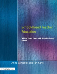 School-Based Teacher Education (Telling Tales from a Fictional Primary School) by Anne Campbell, Ian Kane, 9781853465093