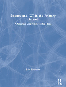 Science and ICT in the Primary School (A Creative Approach to Big Ideas) by John Meadows, 9781843121206