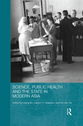 Science, Public Health and the State in Modern Asia by Liping Bu, Darwin H. Stapleton, Ka-Che Yip, 9781138816893