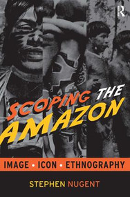 Scoping the Amazon (Image, Icon, and Ethnography) by Stephen Nugent, 9781598741773
