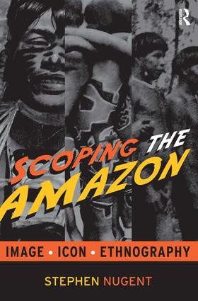 Scoping the Amazon (Image, Icon, and Ethnography) by Stephen Nugent, 9781598741773