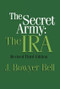 The Secret Army (The IRA) by J. Bowyer Bell, 9781560009016