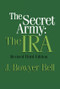 The Secret Army (The IRA) by J. Bowyer Bell, 9781560009016
