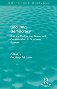 Securing Democracy (Political Parties and Democratic Consolidation in Southern Europe) by Geoffrey Pridham, 9781138957121