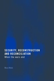 Security, Reconstruction, and Reconciliation (When the Wars End) by Muna Ndulo, 9781844721177