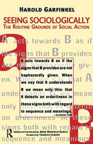 Seeing Sociologically (The Routine Grounds of Social Action) by Harold Garfinkel, Anne Rawls, Charles C. Lemert, 9781594510939