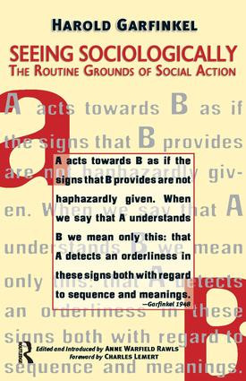 Seeing Sociologically (The Routine Grounds of Social Action) by Harold Garfinkel, Anne Rawls, Charles C. Lemert, 9781594510939
