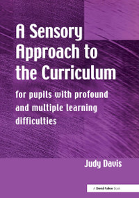 A Sensory Approach to the Curriculum (For Pupils with Profound and Multiple Learning Difficulties) - 9781853466717 by Judy Davis, 9781853466717
