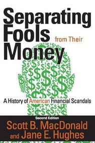 Separating Fools from Their Money (A History of American Financial Scandals) by Scott B. MacDonald, 9781412855006