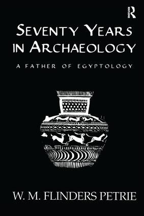 Seventy Years In Archaeology (A Father in Egyptology) by W.M. Flinders Petrie, 9781138996069