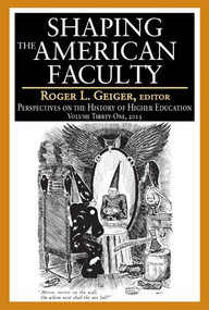 Shaping the American Faculty (Perspectives on the History of Higher Education) by Roger L. Geiger, 9781412856027