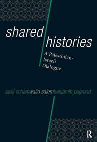 Shared Histories (A Palestinian-Israeli Dialogue) by Paul Scham, Walid Salem, Benjamin Pogrund, 9781598740134