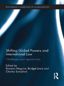 Shifting Global Powers and International Law (Challenges and Opportunities) by Rowena Maguire, Bridget Lewis, Charles Sampford, 9781138956452