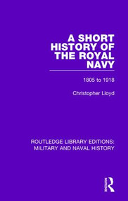 A Short History of the Royal Navy (1805-1918) - 9781138931343 by Christopher Lloyd, 9781138931343