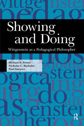 Showing and Doing (Wittgenstein as a Pedagogical Philosopher) by Michael A. Peters, Nicholas C. Burbules, Paul Smeyers, 9781594514494