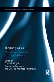 Shrinking Cities (International Perspectives and Policy Implications) by Karina Pallagst, Thorsten Wiechmann, Cristina Martinez-Fernandez, 9781138952874