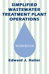 Simplified Wastewater Treatment Plant Operations Workbook by Edward Haller, 9781566762175