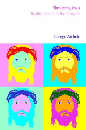Simulating Jesus (Reality Effects in the Gospels) by George Aichele, 9781845536817