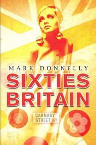 Sixties Britain (Culture, Society and Politics) by Mark Donnelly, 9781405801102