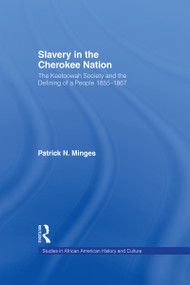 Slavery in the Cherokee Nation (The Keetoowah Society and the Defining of a People, 1855-1867) by Patrick Neal Minges, 9781138982079