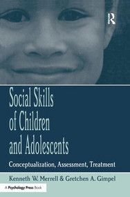 Social Skills of Children and Adolescents (Conceptualization, Assessment, Treatment) by Kenneth W. Merrell, Gretchen Gimpel, 9781138982284