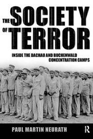 Society of Terror (Inside the Dachau and Buchenwald Concentration Camps) by Paul Neurath, Nico Stehr, Christian Fleck, 9781594510953