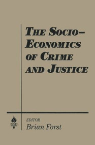 The Socio-economics of Crime and Justice by Brian Forst, 9781563240256