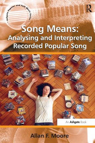 Song Means: Analysing and Interpreting Recorded Popular Song - 9781409438021 by Allan F. Moore, 9781409438021