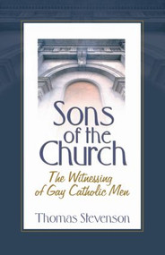 Sons of the Church (The Witnessing of Gay Catholic Men) by Thomas B Stevenson, 9781560235811