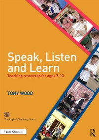Speak, Listen and Learn (Teaching resources for ages 7-13) - 9781138840560 by Tony Wood, 9781138840560