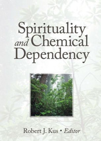 Spirituality and Chemical Dependency by Robert J Kus, 9781560230694