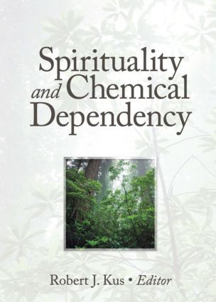 Spirituality and Chemical Dependency by Robert J Kus, 9781560230694