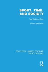 Sport, Time and Society (RLE Sports Studies) (The British at Play) - 9781138996441 by Dennis Brailsford, 9781138996441
