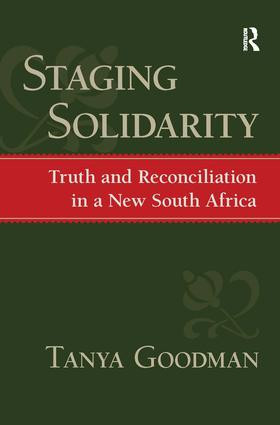 Staging Solidarity (Truth and Reconciliation in a New South Africa) by Tanya Goodman, Ronald Eyerman, Jeffrey C. Alexander, 9781594512865