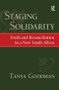 Staging Solidarity (Truth and Reconciliation in a New South Africa) by Tanya Goodman, Ronald Eyerman, Jeffrey C. Alexander, 9781594512865