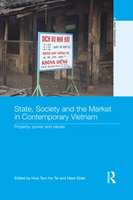 State, Society and the Market in Contemporary Vietnam (Property, Power and Values) by Hue-Tam Ho Tai, Mark Sidel, 9781138851818