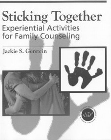 Sticking Together (Experiential Activities For Family Counselling) by Jaclyn S. Gerstein, 9781560328643