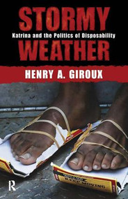 Stormy Weather (Katrina and the Politics of Disposability) by Henry A. Giroux, 9781594513299