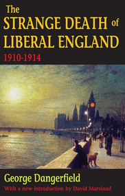 The Strange Death of Liberal England (1910-1914) by George Dangerfield, 9781412842150